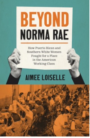 Norma Rae Protest Beyond Norma Rae: How Puerto Rican and Southern White Women Fought for ...